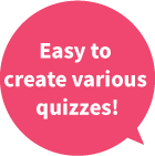 Creating a wide variety of quizzes is easy for everyone!